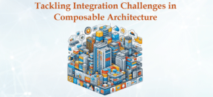 Tackling Integration Challenges in Composable Architecture: Insights from a Integration Partner